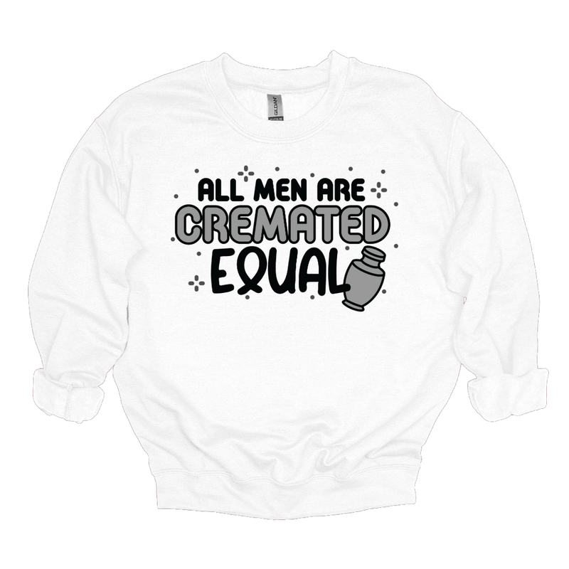 MMD All Men are Cremated Equal Sweatshirt Unisex Classic Crewneck