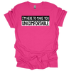 MMD Im here to make you uncomfortable Unisex classic tee