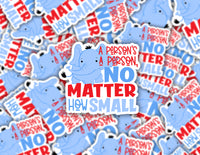 3" sticker | A Person's A Person No Matter How Small.