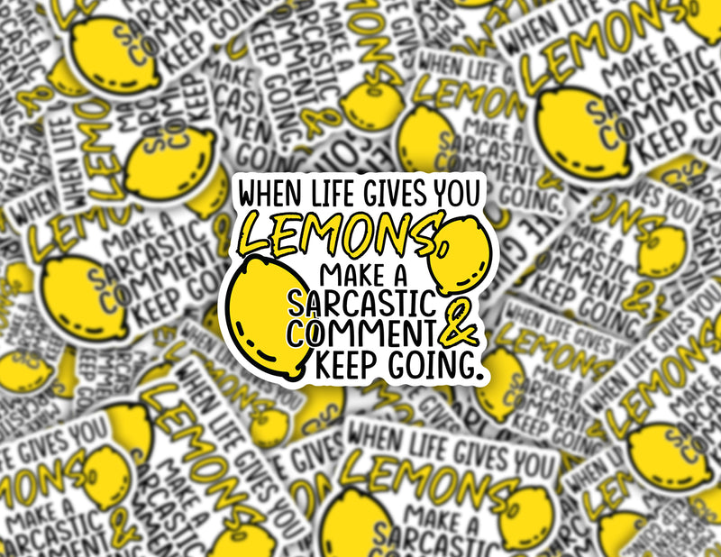 3" sticker | When Life Gives You Lemons, Make A Sarcastic Comment & Keep Going.