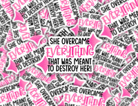 3" sticker | She Overcame Everything That Was Meant To Destroy Her.