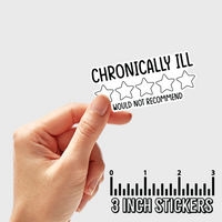 3" sticker | Chronically Ill - Would Not Recommend.