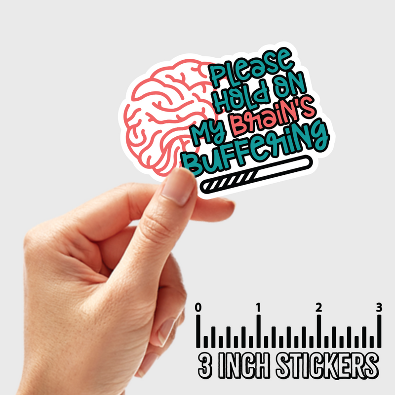 3" sticker | Please Hold On My Brain's Buffering.