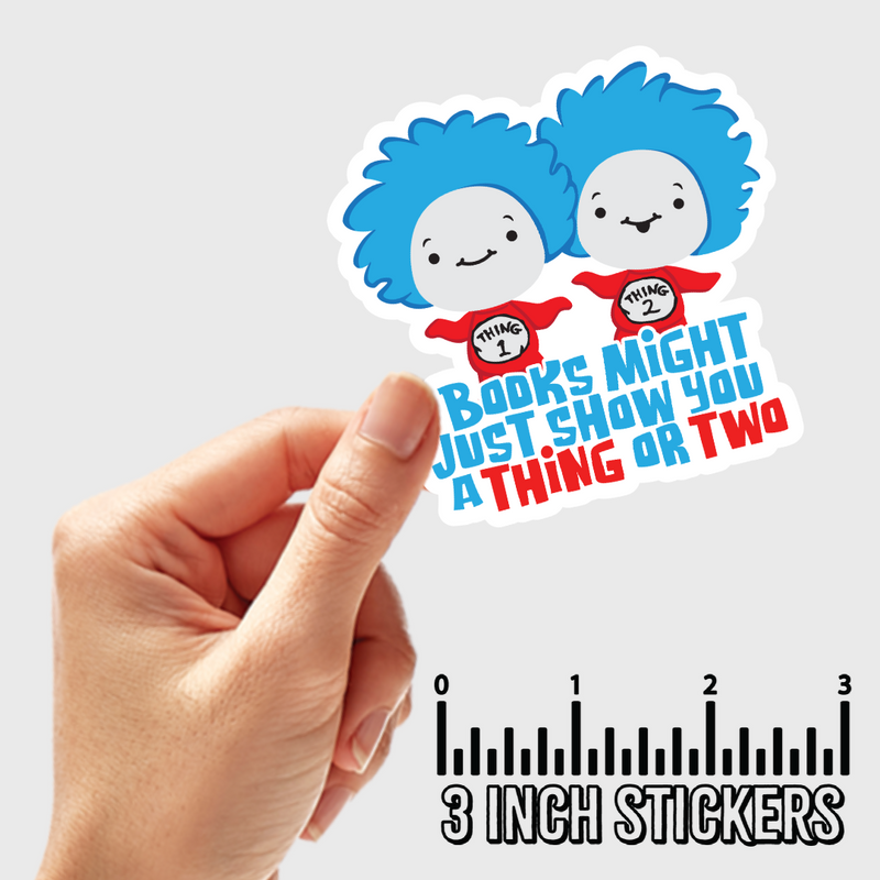 3" sticker | Books Might Just Show You A Thing Or Two.