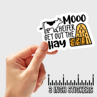 3" sticker | Mooo Heifer Get Out The Hay.