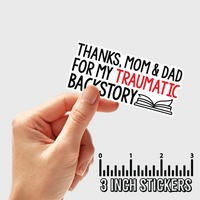 3" sticker | Thanks, Mom & Dad For My Traumatic Backstory.