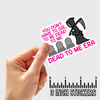 3" sticker | You Don't Have To Die, To Be Dead To Me. Dead To Me Era.