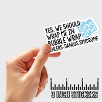 3" sticker | Yes. We Should Wrap Me In Bubble Wrap EDS.