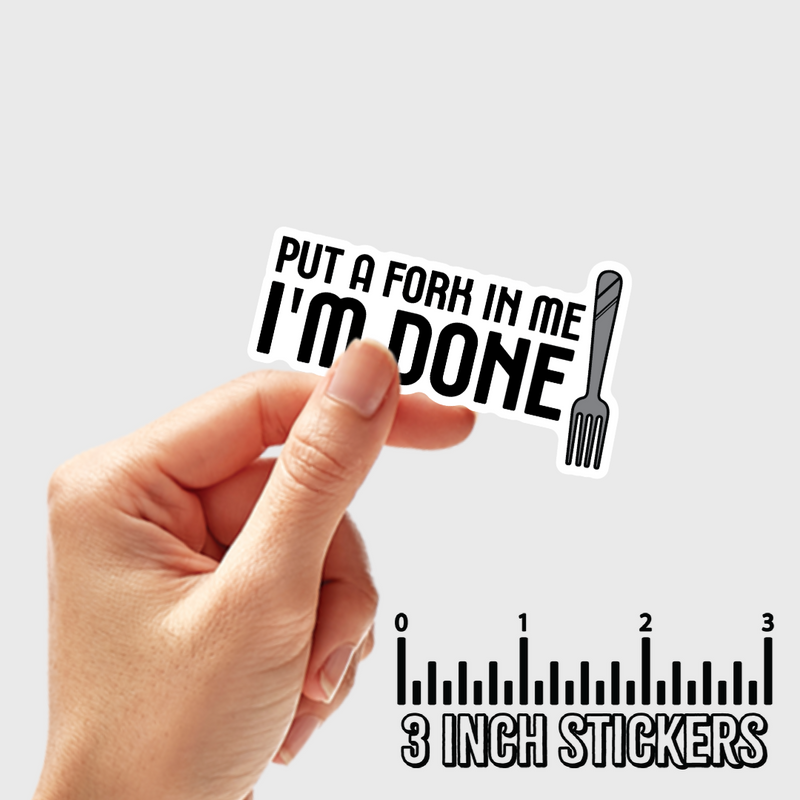 3" sticker | Put A Fork In Me, I'm Done.