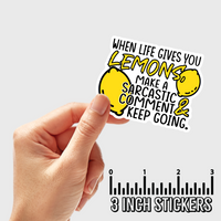 3" sticker | When Life Gives You Lemons, Make A Sarcastic Comment & Keep Going.