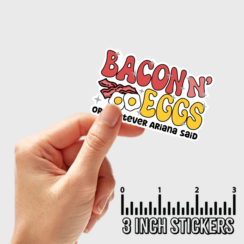 3" sticker | Bacon n' Eggs - Or Whatever Ariana Said.