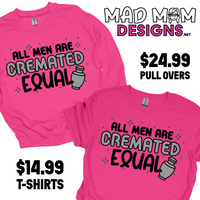 All Men are Cremated Equal (Heliconia) T-shirt or Pull Over